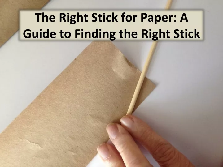 the right stick for paper a guide to finding the right stick