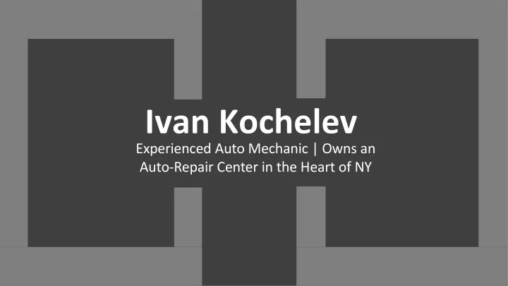 ivan kochelev experienced auto mechanic owns