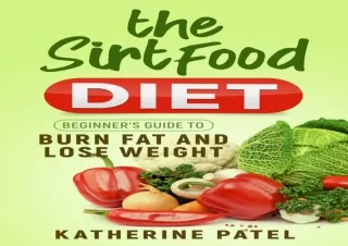 EPUB ✔READ The Sirtfood Diet: Beginner’s Guide to Burn Fat and Lose Weight