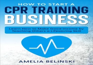 ❤PDF ⚡DOWNLOAD How to Start a CPR Training Business: Learn How to Make Good Inco