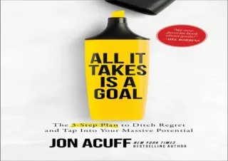 PDF/Read❤️ All It Takes Is a Goal: The 3-Step Plan to Ditch Regret and Tap Into Yo