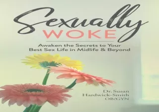 [PDF] Download⚡️ Sexually Woke: Awaken the Secrets to Your Best Sex Life in Midlif