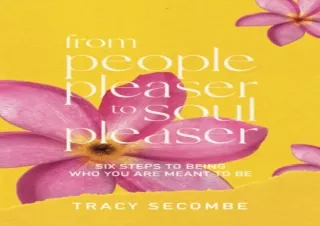 Download⚡️ Book [PDF] FROM PEOPLE PLEASER TO SOUL PLEASER: Six Steps to Being Who