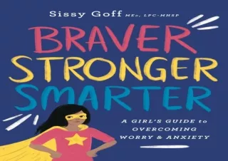 Read❤️ [PDF] Braver, Stronger, Smarter: A Girl’s Guide to Overcoming Worry & Anxie