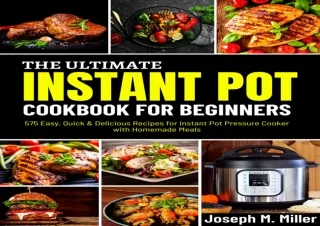 Read❤️ [PDF] The Ultimate Instant Pot cookbook for Beginners: 575 Easy, Quick & De