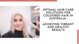 Optimal Hair Care Solutions for Coloured Hair in Australia Achieving Vibrant and Healthy Results