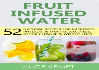 PDF/Read❤️ Fruit Infused Water: 52 Natural Recipes for Improved Physical & Mental