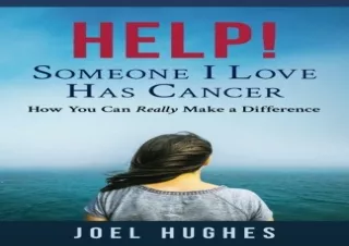 [PDF Read❤️ ONLINE] HELP! Someone I Love Has Cancer: How You Can Really Make a Dif