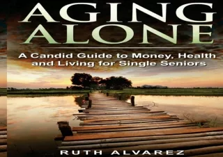 [Read❤️ Download⚡️] Aging Alone: A Candid Guide to Money, Health and Living for Sing