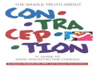 [PDF Read❤️ ONLINE] The Whole Truth About Contraception: A Guide to Safe and Effec
