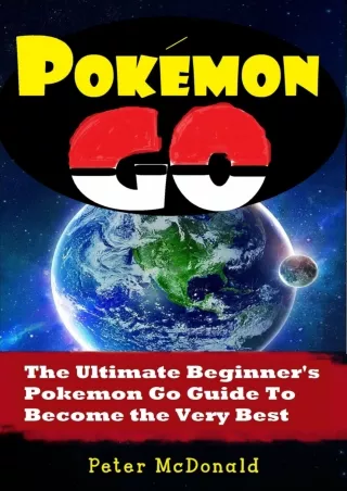 [⚡PDF √READ❤ ONLINE] Pokemon Go: The Ultimate Beginner's Pokemon Go Guide to Become the Very Best