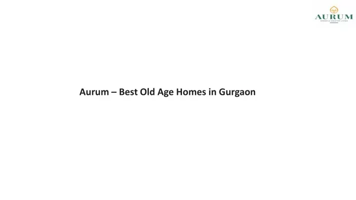 aurum best old age homes in gurgaon