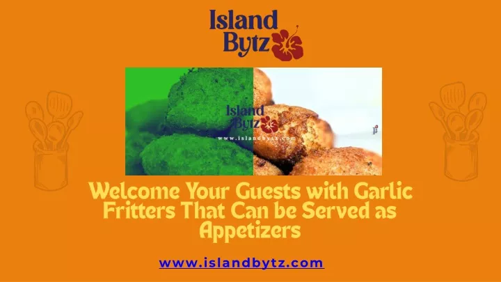 welcome your guests with garlic fritters that