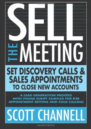 Download⚡️PDF❤️ SELL THE MEETING Set Discovery Calls & Sales Appointments To Close New Accounts: A Lead Generation Proce