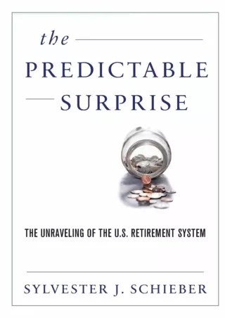 ❤ PDF_  The Predictable Surprise: The Unraveling of the U.S. Retirement System