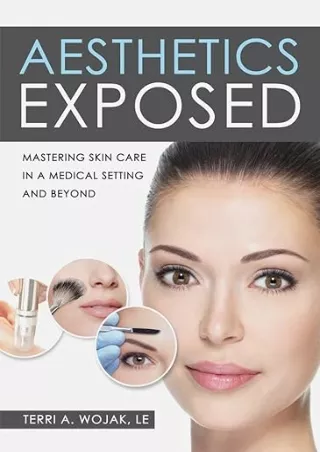 ❤️PDF⚡️ Aesthetics Exposed: Mastering Skin Care in a Medical Setting and Beyond