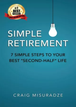 [❤READ⚡ ✔DOWNLOAD⭐]  Simple Retirement: 7 Simple Steps to Your Best “Second-Half