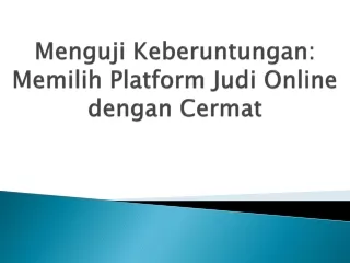 Menguji Keberuntungan: Memilih Platform Judi Online dengan Cermat