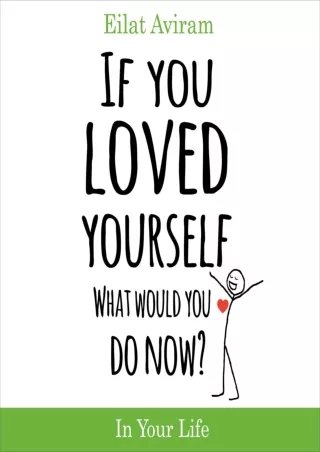 Pdf⚡️(read✔️online) If You Loved Yourself, What Would You Do Now?