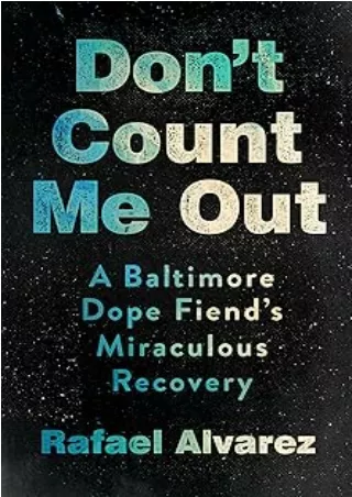 Download⚡️(PDF)❤️ Don't Count Me Out: A Baltimore Dope Fiend's Miraculous Recovery (The Culture and Politics of Health C