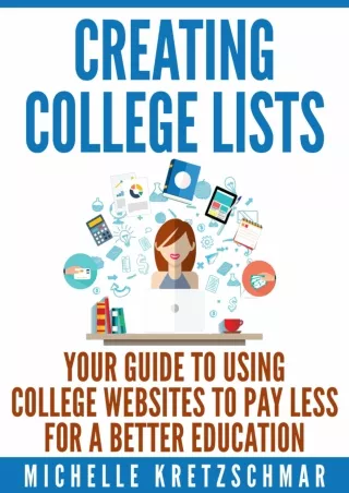book❤️[READ]✔️ Creating College Lists: Your Guide to Using College Websites to Pay Less for a Better Education