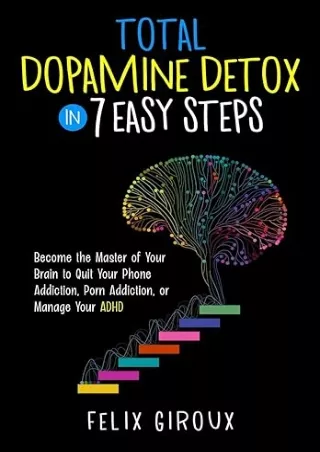 download⚡️[EBOOK]❤️ Total Dopamine Detox in 7 Easy Steps: Become the Master of Your Brain to Quit Your Phone Addiction,