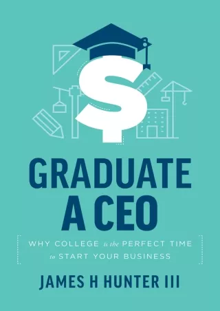 [DOWNLOAD]⚡️PDF✔️ Graduate A CEO: Why College Is The Perfect Time To Start Your Business