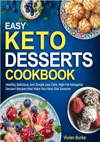 PDF✔️Download❤️ Easy Keto Desserts Cookbook: Healthy, Delicious, and Simple Low-Carb, High-Fat Ketogenic Dessert Recipes