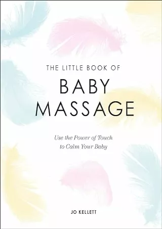❤️PDF⚡️ The Little Book of Baby Massage: Use the Power of Touch to Calm Your Baby