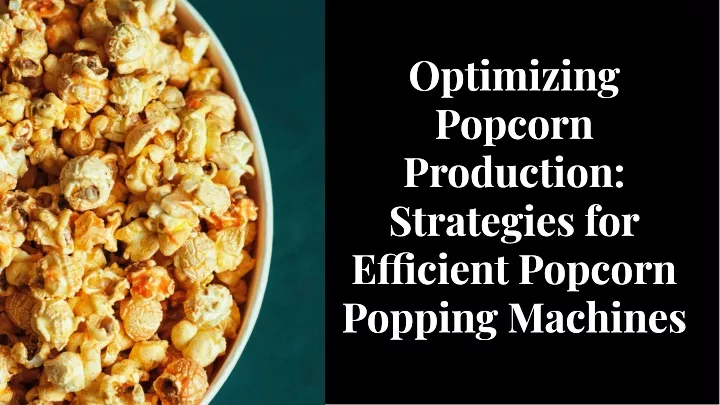 optimizing popcorn production strategies