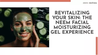 Revitalizing your skin the neem facial moisturizing gel experience