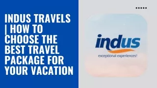 Indus Travels | How to Choose the Best Travel Package for Your Vacation