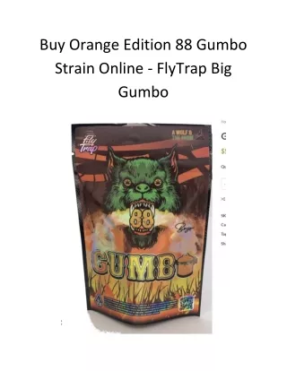 Buy Orange Edition 88 Gumbo Strain Online - FlyTrap Big Gumbo