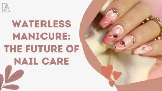 Waterless Manicure: The Future of Nail Care