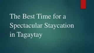 The Best Time for a Spectacular Staycation in Tagaytay