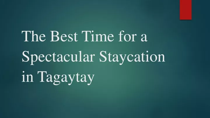 the best time for a spectacular staycation