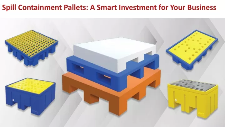 spill containment pallets a smart investment