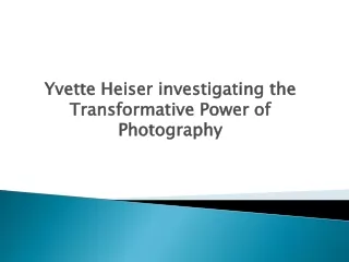 Yvette Heiser investigating the Transformative Power of Photography