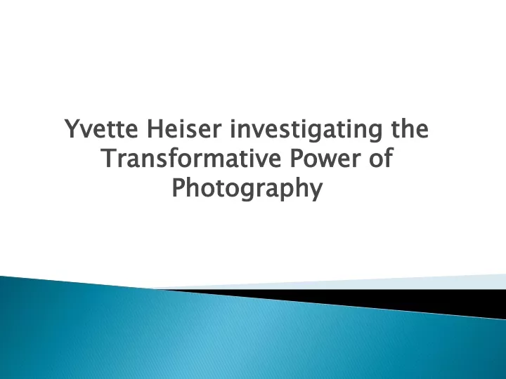 yvette heiser investigating the transformative power of photography