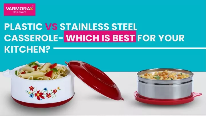 plastic vs stainless steel casserole which