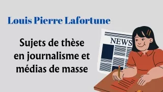Louis Pierre Lafortune | Sujets de thèse en journalisme et médias de masse