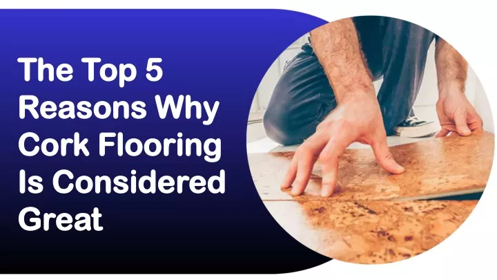 the top 5 reasons why cork flooring is considered