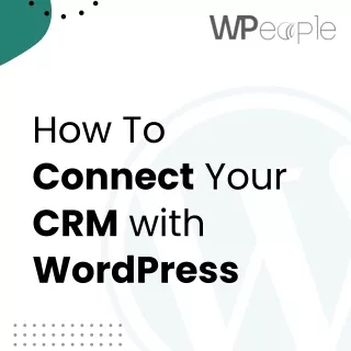 How To Connect Your CRM with WordPress