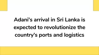 Adani's arrival in Sri Lanka is expected to revolutionize the country's ports and logistics