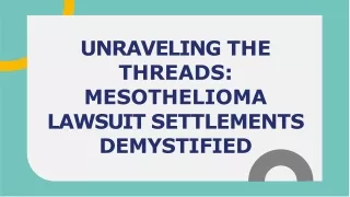 UNRAVELING THE THREADS: MESOTHELIOMA LAWSUIT SETTLEMENTS