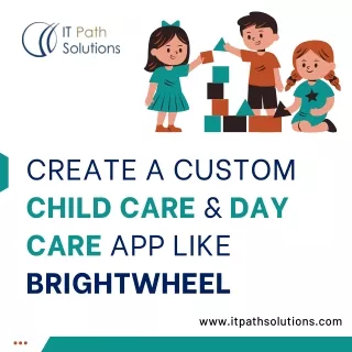Create a Custom Child Care and Day Care App Like Brightwheel