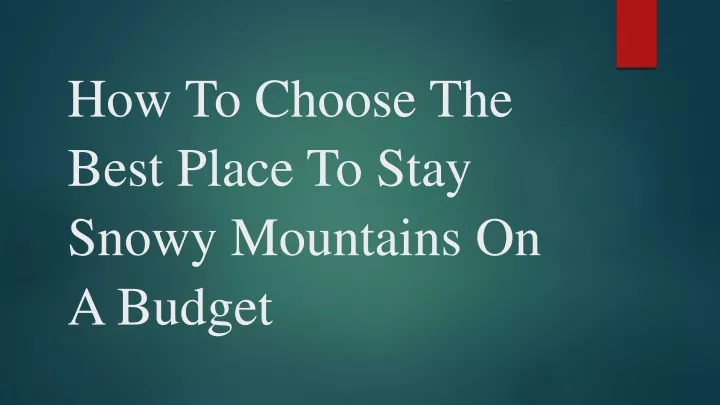 how to choose the best place to stay snowy