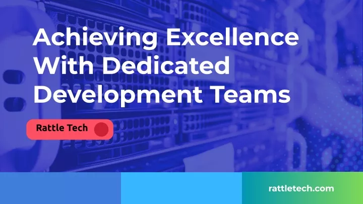 achieving excellence with dedicated development