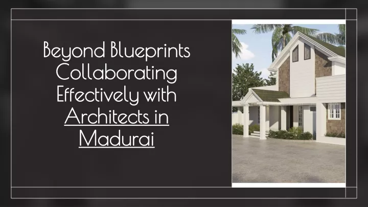 beyond blueprints collaborating effectively with architects in madurai