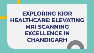Introduction to Kior Healthcare: Your Premier MRI Scanning Center in Chandigarh